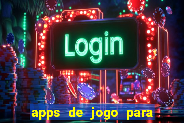 apps de jogo para ganhar dinheiro