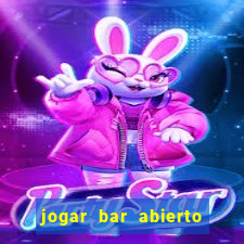 jogar bar abierto online gratis