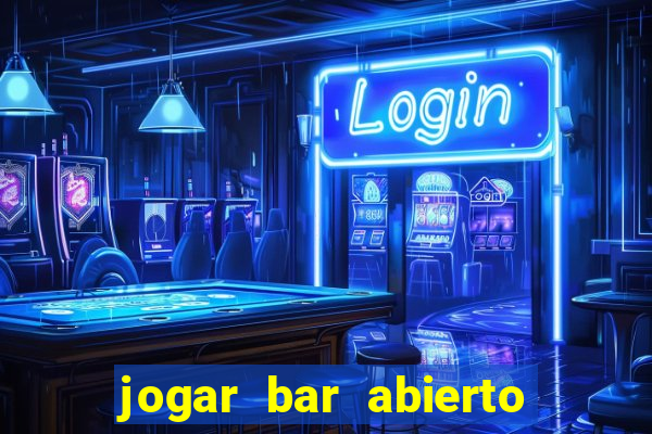 jogar bar abierto online gratis