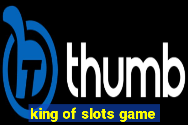 king of slots game