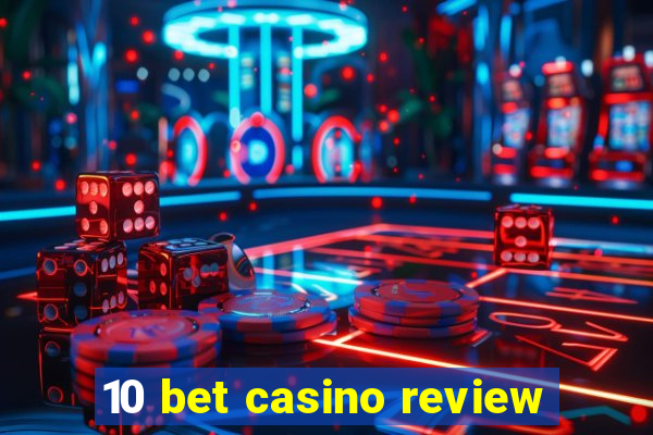 10 bet casino review