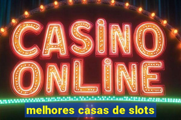 melhores casas de slots