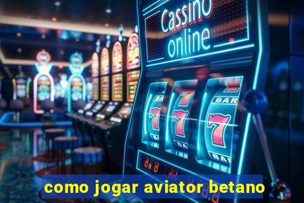 como jogar aviator betano