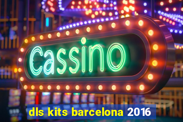 dls kits barcelona 2016