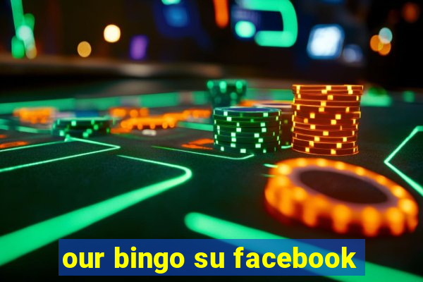 our bingo su facebook