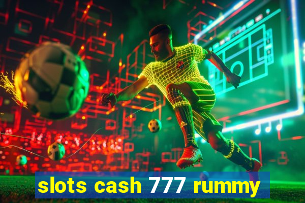 slots cash 777 rummy