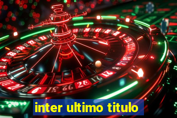 inter ultimo titulo