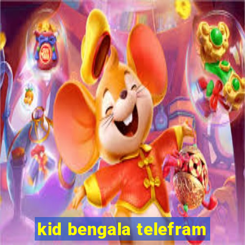 kid bengala telefram