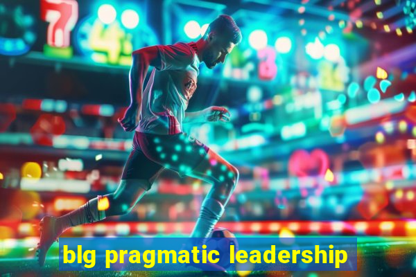 blg pragmatic leadership