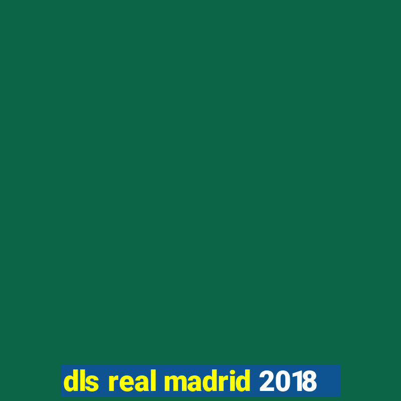 dls real madrid 2018