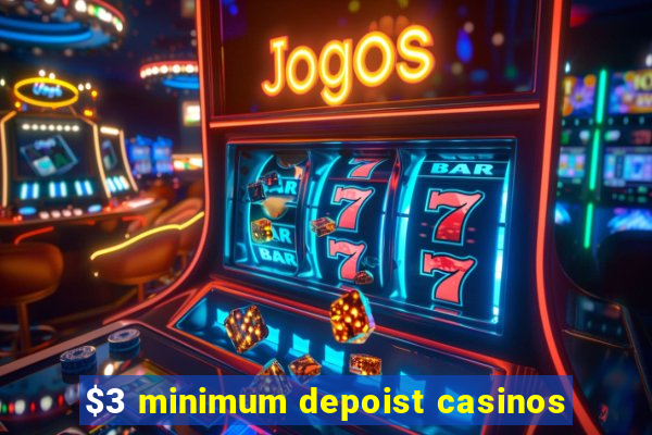 $3 minimum depoist casinos