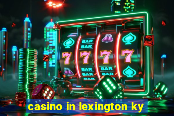 casino in lexington ky