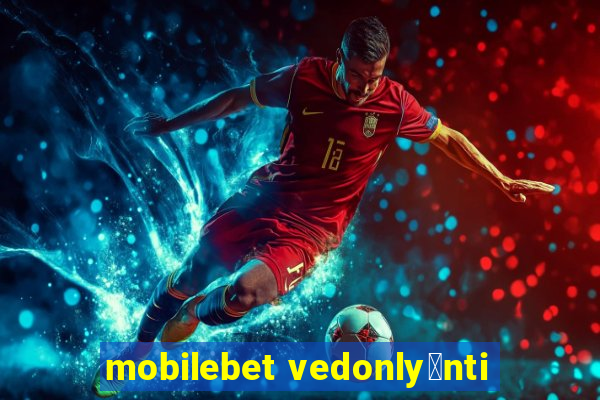 mobilebet vedonly枚nti