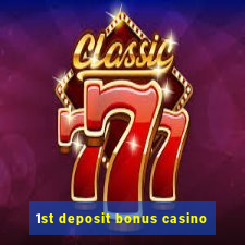 1st deposit bonus casino