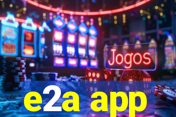 e2a app