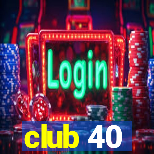 club 40