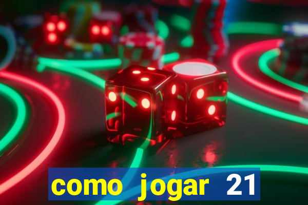 como jogar 21 contando cartas