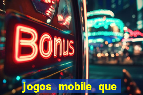 jogos mobile que dao dinheiro