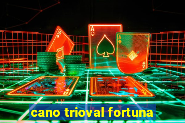 cano trioval fortuna