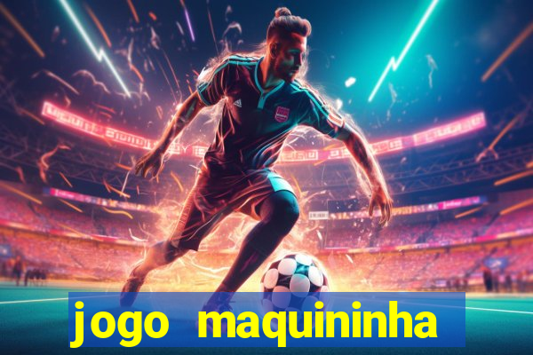 jogo maquininha ca?a níquel