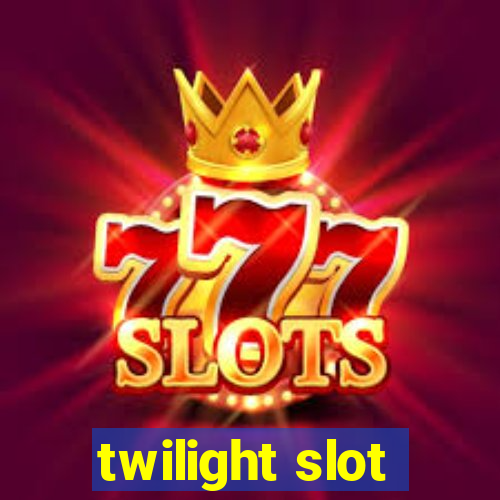 twilight slot