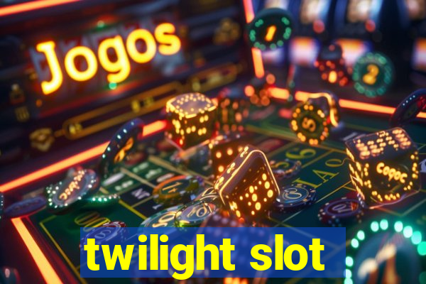 twilight slot