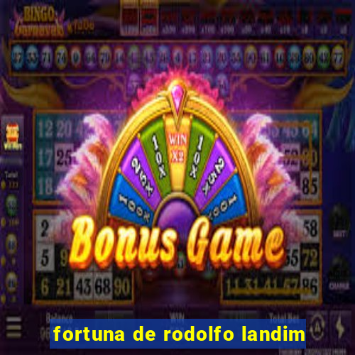 fortuna de rodolfo landim