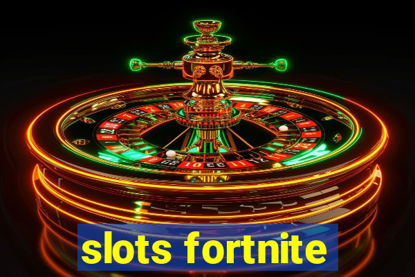 slots fortnite