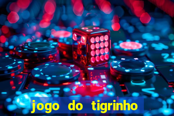 jogo do tigrinho de ganhar dinheiro de verdade