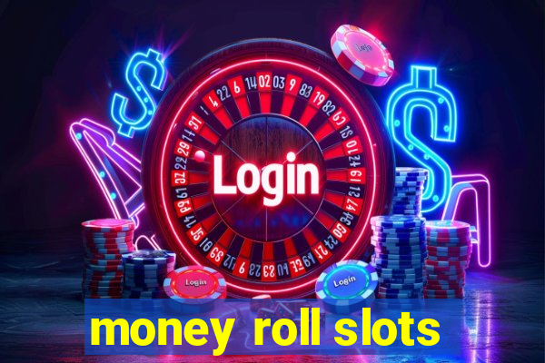 money roll slots