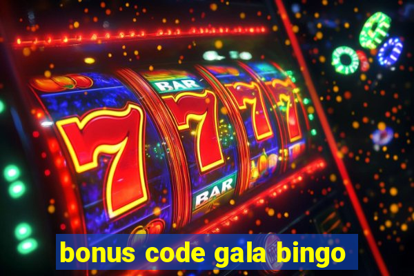 bonus code gala bingo