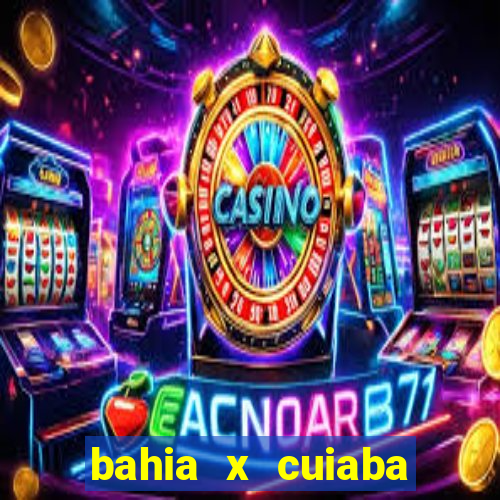 bahia x cuiaba onde assistir