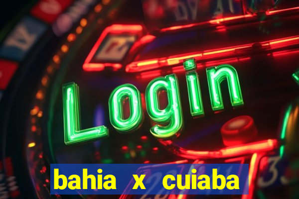 bahia x cuiaba onde assistir