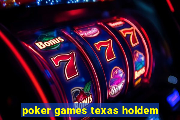 poker games texas holdem