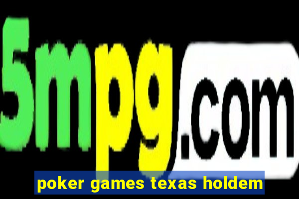 poker games texas holdem