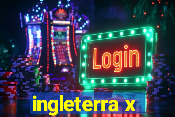 ingleterra x