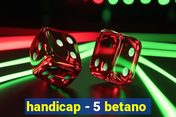 handicap - 5 betano