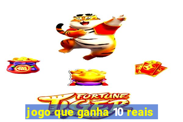 jogo que ganha 10 reais