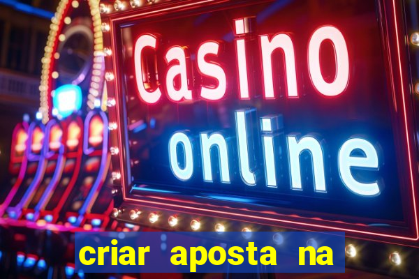 criar aposta na bet nacional