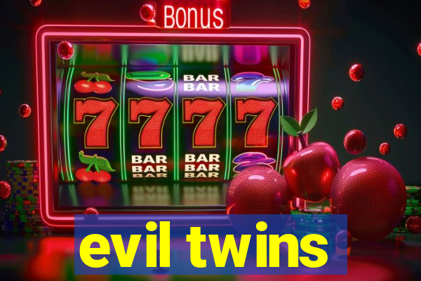 evil twins