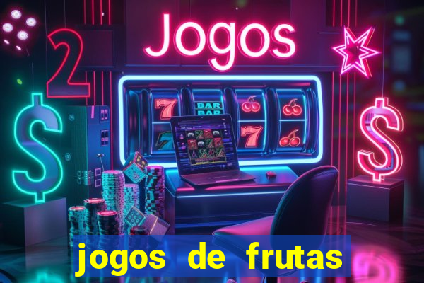 jogos de frutas para ganhar dinheiro