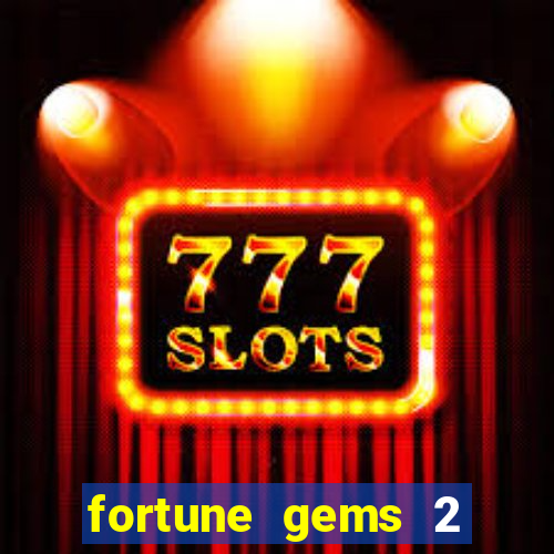 fortune gems 2 slot-tada jogos