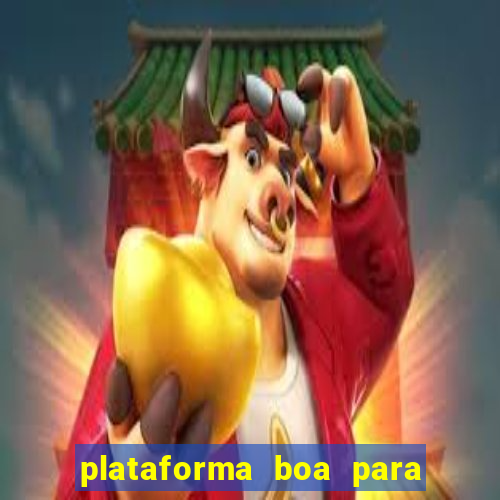 plataforma boa para jogar tigre