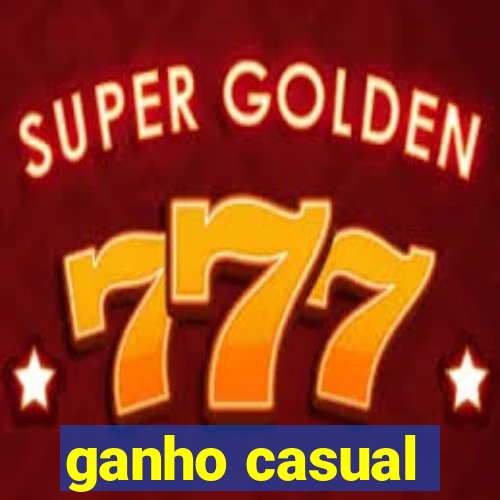 ganho casual