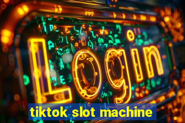 tiktok slot machine