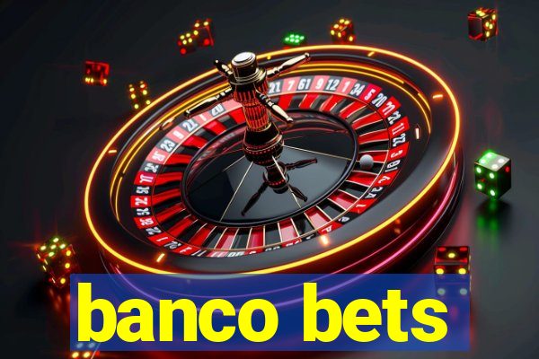 banco bets