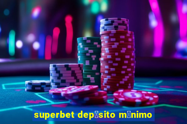 superbet dep贸sito m铆nimo