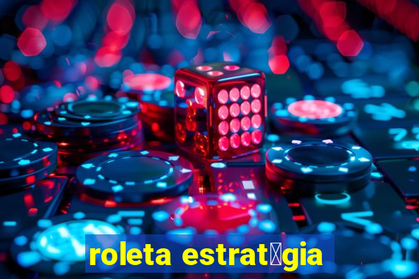 roleta estrat茅gia