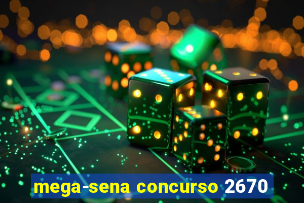 mega-sena concurso 2670