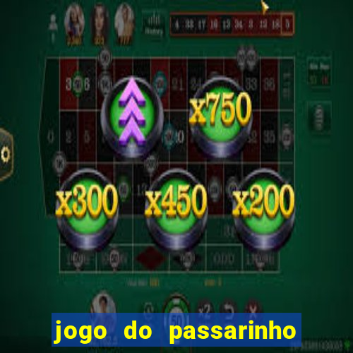 jogo do passarinho para ganhar dinheiro